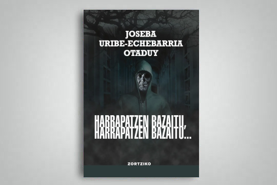 "Harrapatzen bazaitu, harrapatzen bazaitu..."